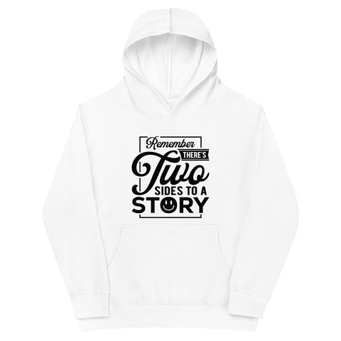 Remember Theres Two Sides To A Story Kids Fleece Hoodie