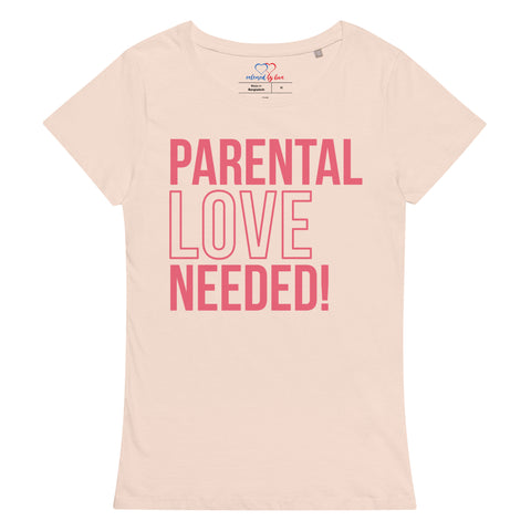Parental Love Needed Women’s Basic Organic T-Shirt