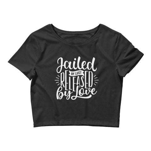 Jailed By Lust Released By Love Women’s Crop Tee