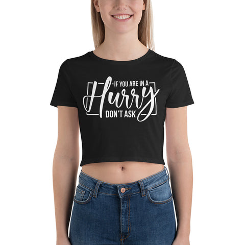 If You Are In A Hurry Dont Ask Women’s Crop Tee
